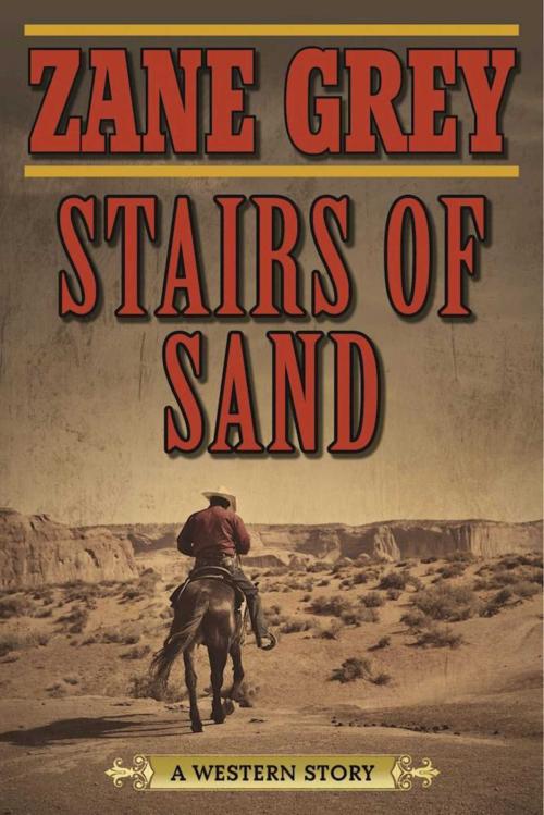 Cover of the book Stairs of Sand by Zane Grey, Skyhorse