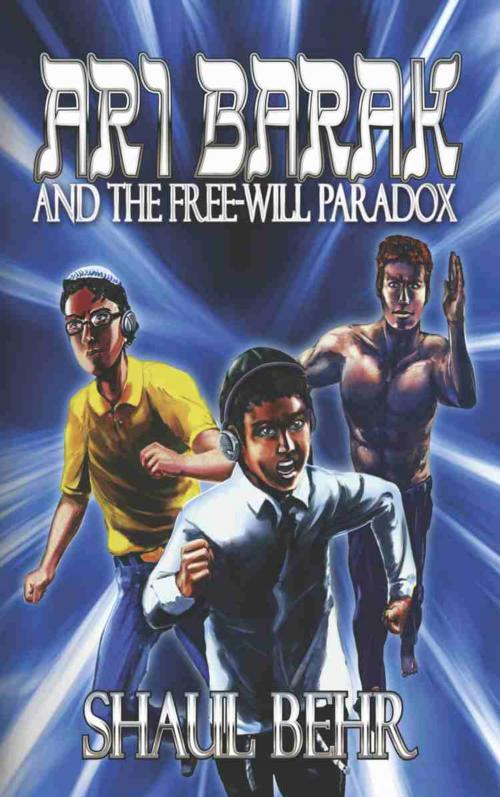 Cover of the book Ari Barak and the Free-Will Paradox by Shaul Behr, BookLocker.com, Inc.