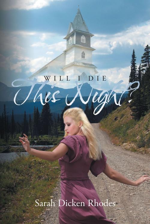 Cover of the book Will I Die This Night by Sarah Dicken Rhodes, Page Publishing, Inc.