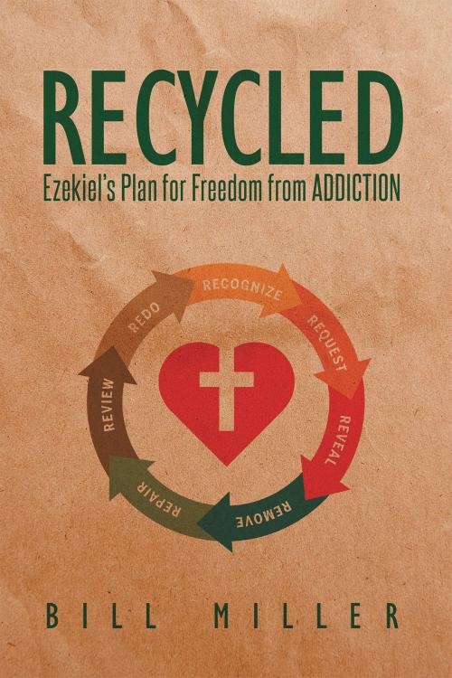 Cover of the book RECYCLED Ezekiel's Plan for Freedom from ADDICTION by Bill Miller, Christian Faith Publishing