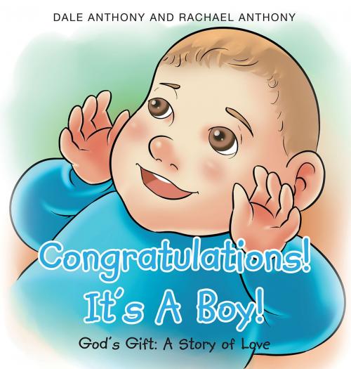 Cover of the book Congratulations! It's A Boy! Gods Gift by Dale Anthony, Rachael Anthony, Christian Faith Publishing