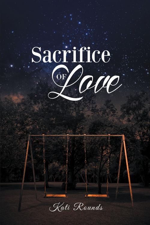 Cover of the book Sacrifice of Love by Kati Rounds, Christian Faith Publishing