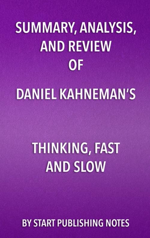 Cover of the book Summary, Analysis, and Review of Daniel Kahneman’s Thinking, Fast and Slow by Start Publishing Notes, Start Publishing Notes