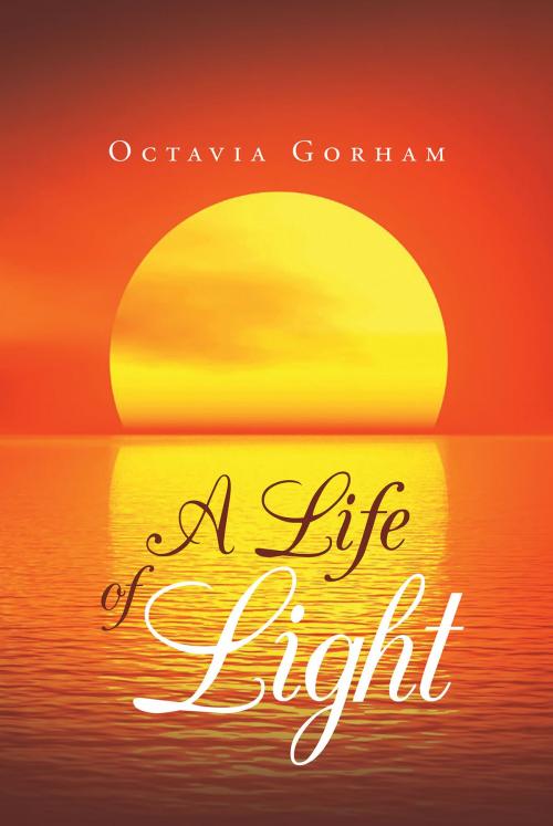 Cover of the book A Life of Light by Octavia Gorham, Page Publishing, Inc.