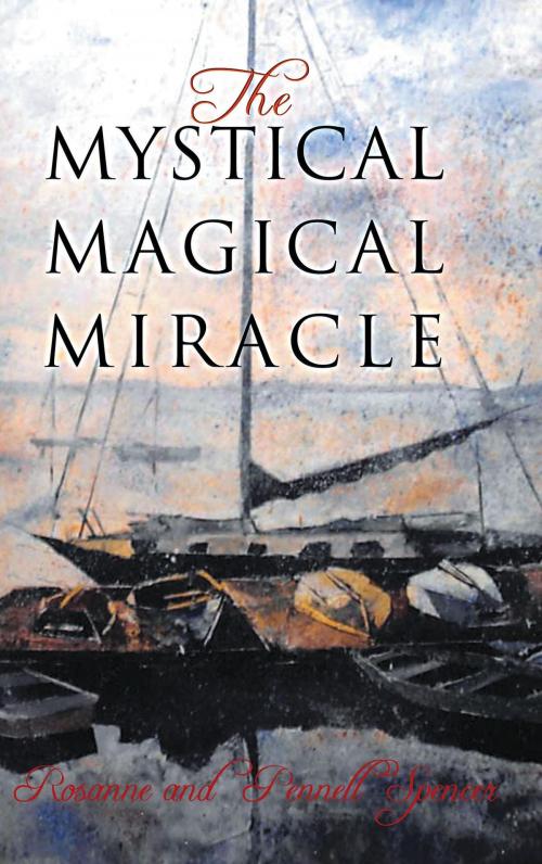 Cover of the book The Mystical Magical Miracle by Rosanne and Pennell Spencer, Page Publishing, Inc.