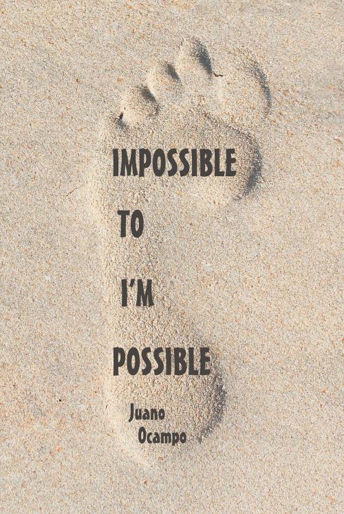Cover of the book Impossible to I'm Possible by Juan Ocampo, Page Publishing, Inc.