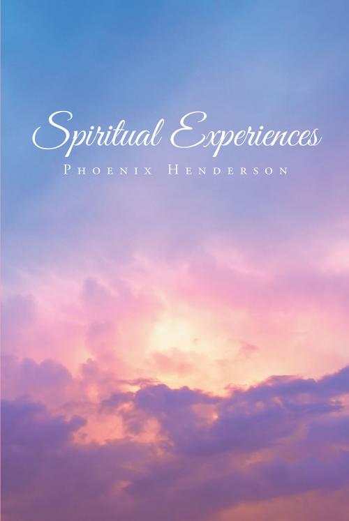 Cover of the book Spiritual Experiences by Phoenix Henderson, Christian Faith Publishing