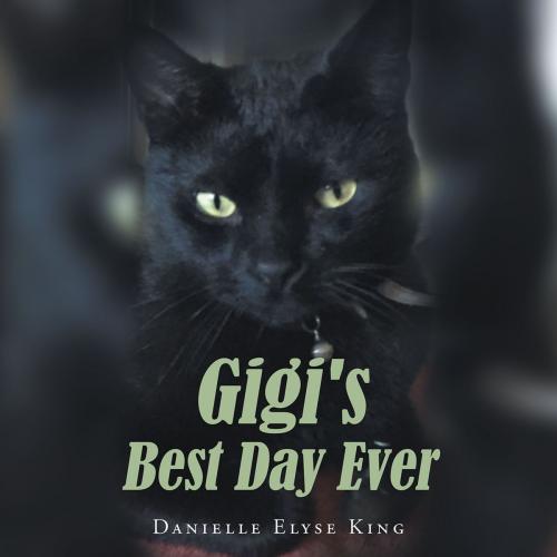 Cover of the book Gigi's Best Day Ever by Danielle Elyse King, Christian Faith Publishing