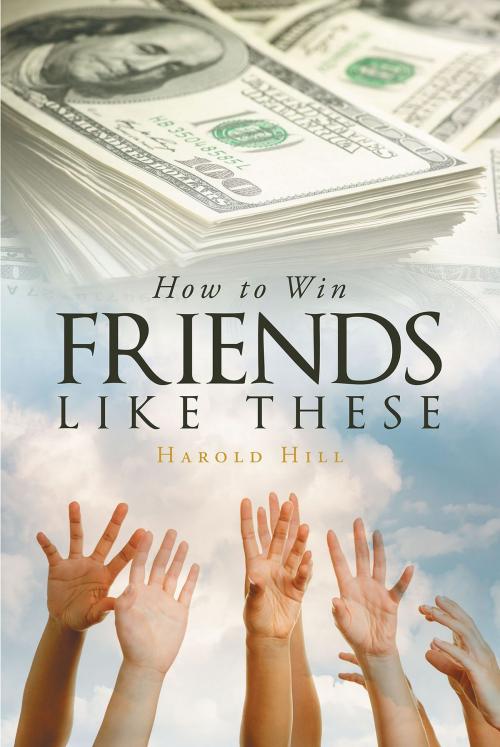 Cover of the book How To Win Friends Like These by Harold Hill, Christian Faith Publishing