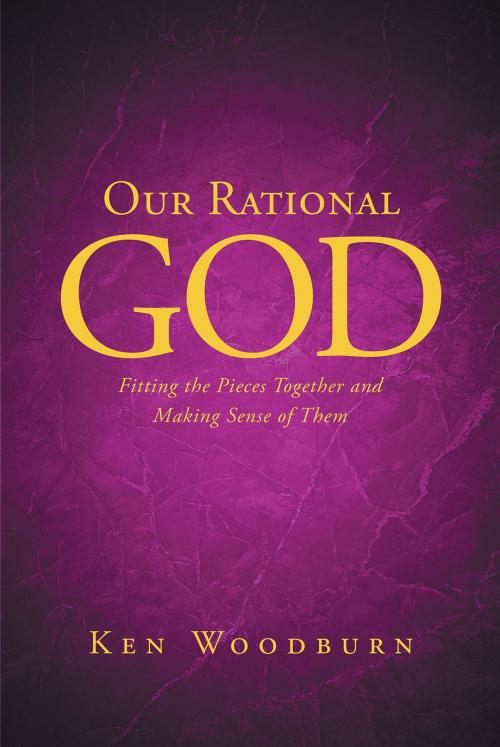 Cover of the book Our Rational God by Ken Woodburn, Christian Faith Publishing
