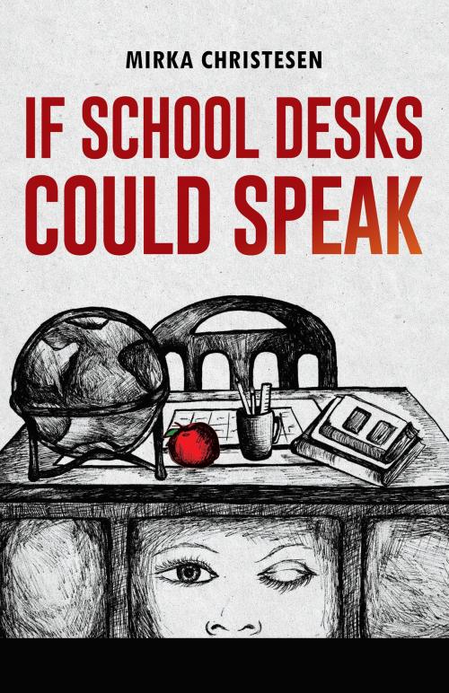 Cover of the book If School Desks Could Speak by Mirka Christesen, BookVenture Publishing LLC