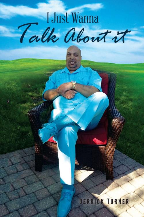 Cover of the book I Just Wanna Talk About It by Derrick Turner, BookVenture Publishing LLC