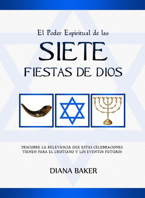 Cover of the book El Poder Espiritual de las Siete Fiestas de Dios by Diana Baker, Editorial Imagen LLC
