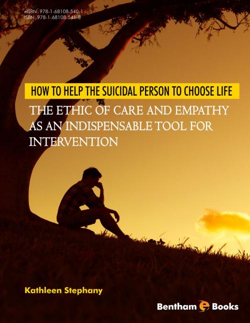Cover of the book How to Help the Suicidal Person to Choose Life: The Ethic of Care and Empathy as an Indispensable Tool for Intervention by Kathleen  Stephany, Bentham Science Publishers
