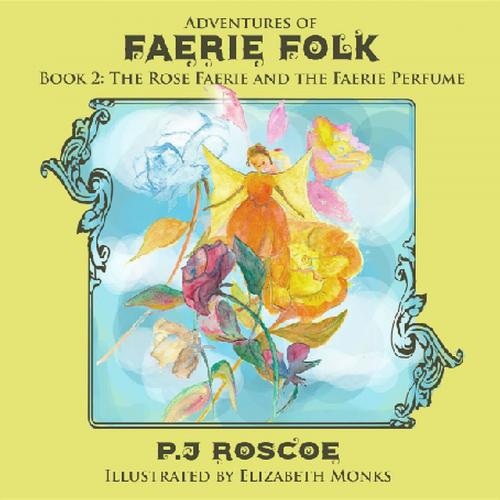 Cover of the book The Faerie Perfume, and The Rose Faerie by P. J. Roscoe, Crimson Cloak Publishing