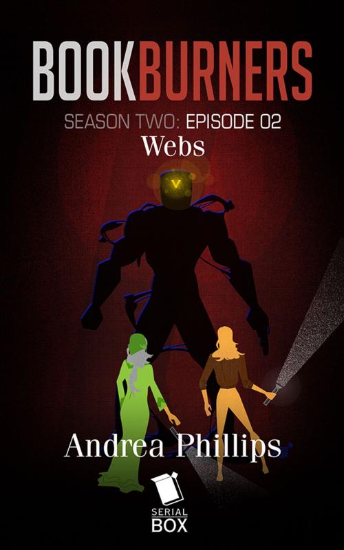 Cover of the book Webs (Bookburners Season 2 Episode 2) by Andrea Phillips, Brian Francis Slattery, Mur Lafferty, Max Gladstone, Serial Box Publishing LLC