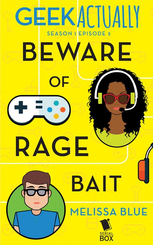 Cover of the book Beware of Rage Bait (Geek Actually Season 1 Episode 5) by Melissa Blue, Cathy Yardley, Cecilia Tan, Rachel Stuhler, Serial Box Publishing LLC