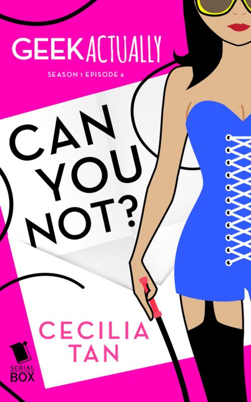 Cover of the book Can You Not? (Geek Actually Season 1 Episode 6) by Cecilia Tan, Rachel Stuhler, Melissa Blue, Cathy Yardley, Serial Box Publishing LLC