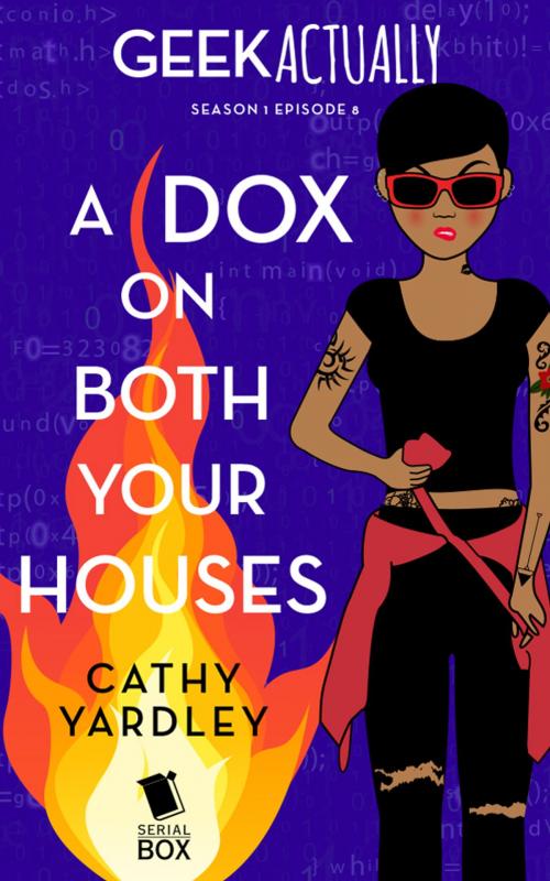 Cover of the book A Dox on Both Your Houses (Geek Actually Season 1 Episode 8) by Cathy Yardley, Cecilia Tan, Rachel Stuhler, Melissa Blue, Serial Box Publishing LLC