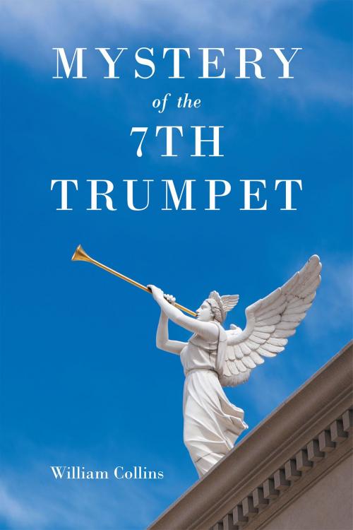 Cover of the book Mystery of the 7th Trumpet by William Collins, Page Publishing, Inc.