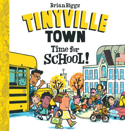 Cover of the book Time for School! (A Tinyville Town Book) by Brian Biggs, ABRAMS