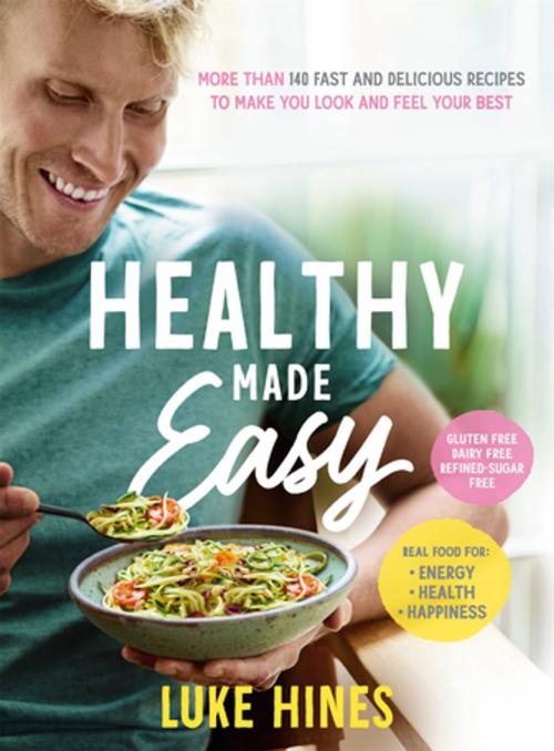 Cover of the book Healthy Made Easy by Luke Hines, Pan Macmillan Australia