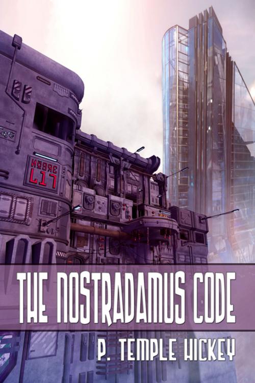 Cover of the book The Nostradamus Code by P. Temple Hickey, Double Dragon Publishing
