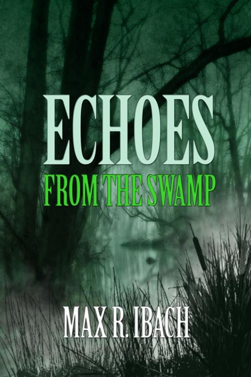 Cover of the book Echos From The Swamp by Max R. Ibach, Double Dragon Publishing