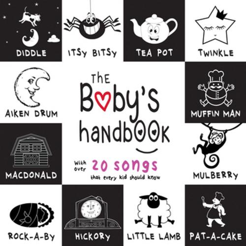 Cover of the book The Baby’s Handbook: 21 Black and White Nursery Rhyme Songs, Itsy Bitsy Spider, Old MacDonald, Pat-a-cake, Twinkle Twinkle, Rock-a-by baby, and More (Engage Early Readers: Children’s Learning Books) by Dayna Martin, Engage Books