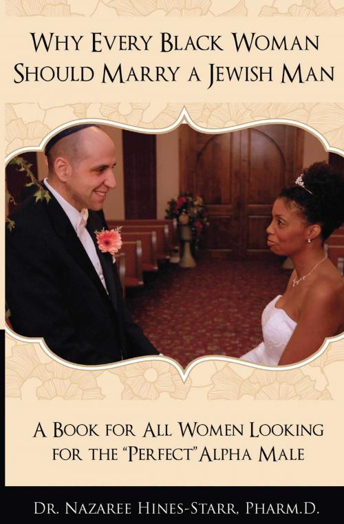Cover of the book Why Every Black Woman Should Marry a Jewish Man by Dr. Nazaree Hines-starr Pharm D., CreateSpace Independent Publishing