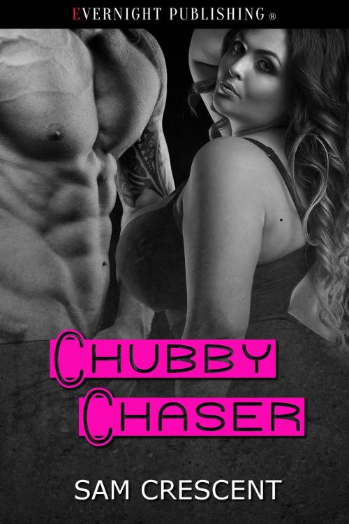 Cover of the book Chubby Chaser by Sam Crescent, Evernight Publishing