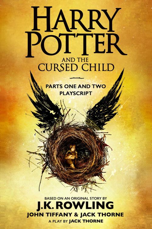 Cover of the book Harry Potter and the Cursed Child - Parts One and Two: The Official Playscript of the Original West End Production by J.K. Rowling, John Tiffany, Jack Thorne, Pottermore Publishing