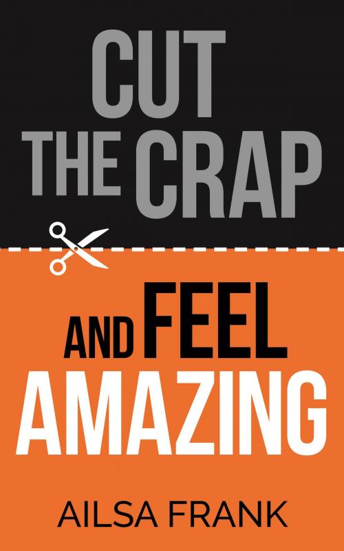 Cover of the book Cut the Crap and Feel Amazing by Ailsa Frank, Hay House