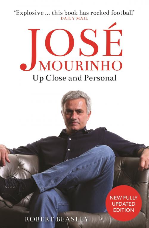 Cover of the book José Mourinho: Up Close and Personal by Robert Beasley, Michael O'Mara