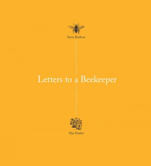 Cover of the book Letters to a Beekeeper by Alys Fowler, Steve Benbow, Unbound