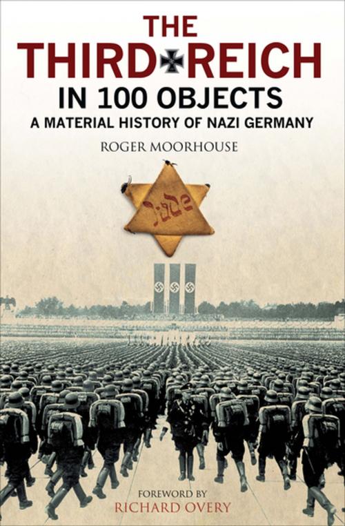 Cover of the book The Third Reich in 100 Objects by Roger Moorhouse, Pen & Sword Books