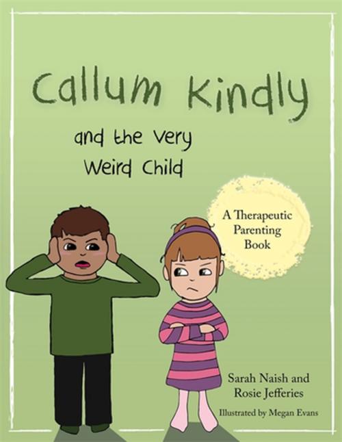 Cover of the book Callum Kindly and the Very Weird Child by Sarah Naish, Rosie Jefferies, Jessica Kingsley Publishers
