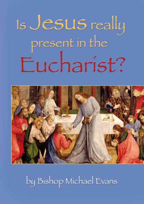 Cover of the book Is Jesus Really Present in the Eucharist? by Bishop Michael Evans, Catholic Truth Society