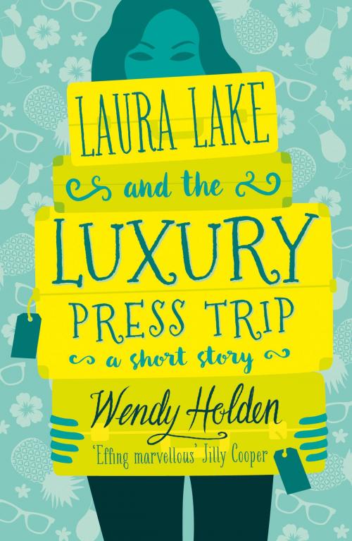Cover of the book Laura Lake and the Luxury Press Trip by Wendy Holden, Head of Zeus