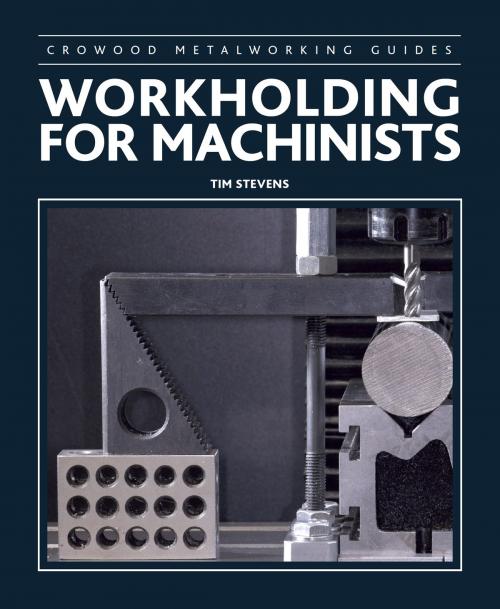 Cover of the book Workholding for Machinists by Tim Stevens, Crowood
