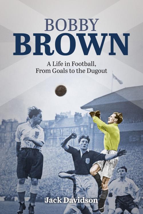 Cover of the book Bobby Brown by Jack Davidson, Pitch Publishing