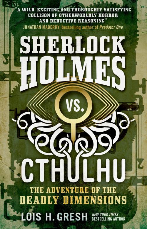 Cover of the book Sherlock Holmes vs. Cthulhu: The Adventure of the Deadly Dimensions by Lois H. Gresh, Titan
