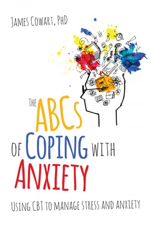 Cover of the book The ABCS of Coping with Anxiety by James Cowart, PhD, Crown House Publishing