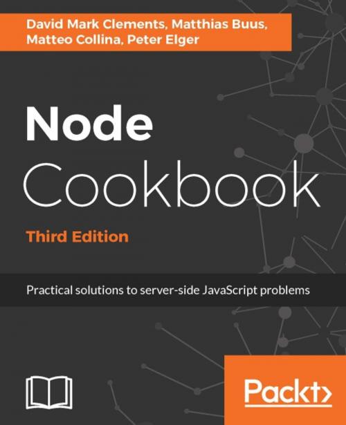 Cover of the book Node Cookbook - Third Edition by David Mark Clements, Matthias Buus, Matteo Collina, Peter Elger, Packt Publishing