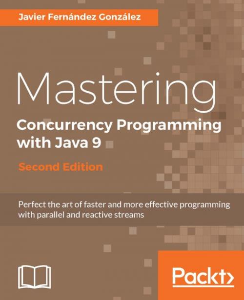 Cover of the book Mastering Concurrency Programming with Java 9 - Second Edition by Javier Fernandez Gonzalez, Packt Publishing