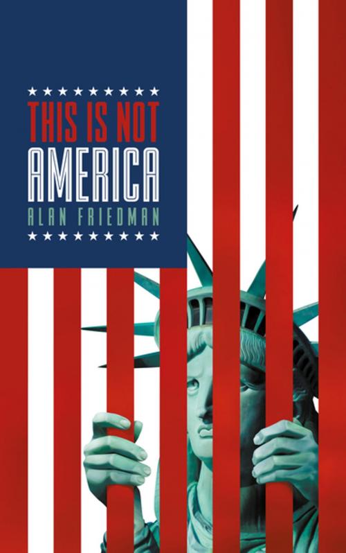 Cover of the book This Is Not America by Alan Friedman, Biteback Publishing