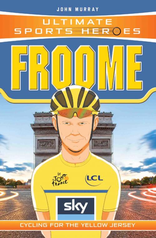 Cover of the book Ultimate Sports Heroes - Chris Froome by John Murray, John Blake