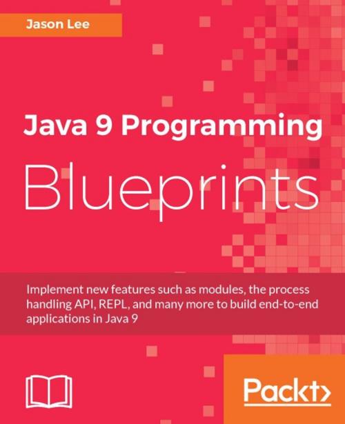 Cover of the book Java 9 Programming Blueprints by Jason Lee, Packt Publishing