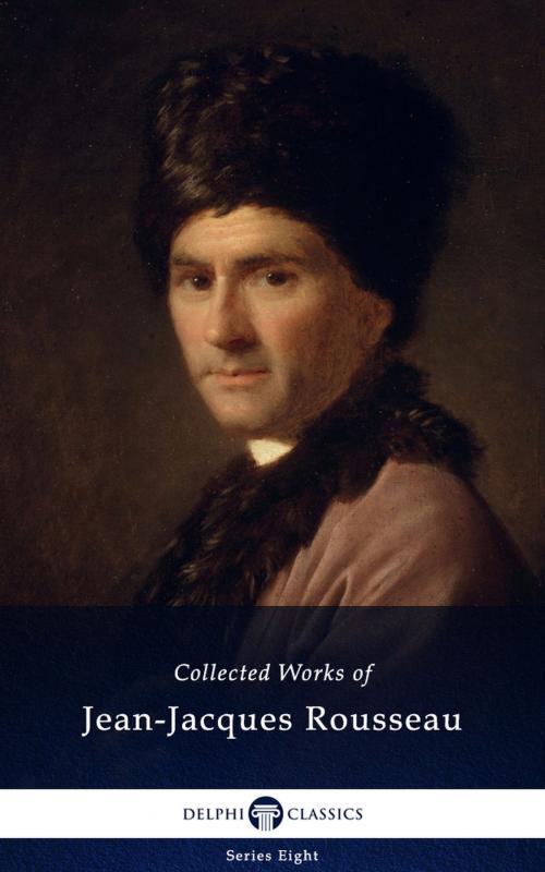 Cover of the book Delphi Collected Works of Jean-Jacques Rousseau (Illustrated) by Jean-Jacques Rousseau, PublishDrive