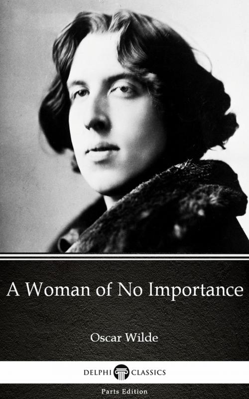 Cover of the book A Woman of No Importance by Oscar Wilde (Illustrated) by Oscar Wilde, PublishDrive
